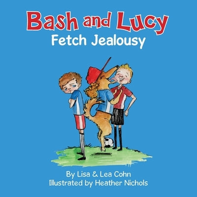 Bash and Lucy Fetch Jealousy by Cohn, Lisa