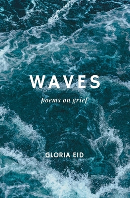 Waves: poems on grief by Eid, Gloria