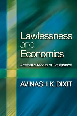 Lawlessness and Economics: Alternative Modes of Governance by Dixit, Avinash K.