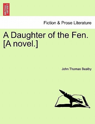 A Daughter of the Fen. [A Novel.] by Bealby, John Thomas