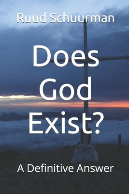 Does God Exist?: A Definitive Answer by Schuurman, Ruud