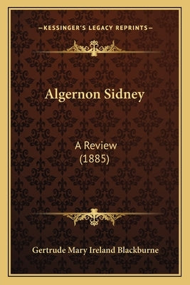 Algernon Sidney: A Review (1885) by Blackburne, Gertrude Mary Ireland