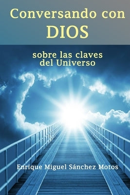 Conversando con Dios: sobre las claves del Universo by SÃ¡nchez Motos, Enrique Miguel