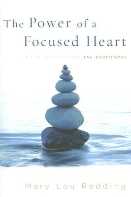 The Power of a Focused Heart: 8 Life Lessons from the Beatitudes by Redding, Mary Lou