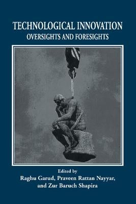 Technological Innovation: Oversights and Foresights by Garud, Raghu