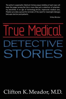 True Medical Detective Stories by Meador, M. D. Clifton K.