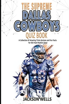 Dallas Cowboys: The Supreme Quiz and Trivia Collection by Wells, Jackson
