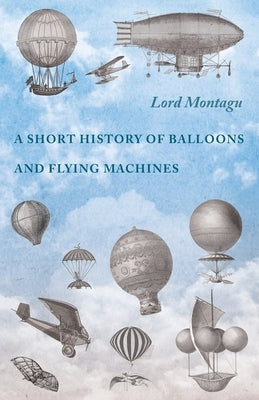 A Short History of Balloons and Flying Machines by Montagu, Lord