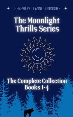 The Moonlight Thrills Series: The Complete Collection by Dominguez, Genevieve Leanne