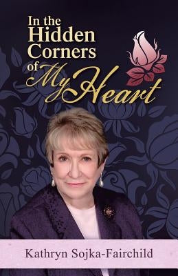 In the Hidden Corners of My Heart by Sojka-Fairchild, Kathryn
