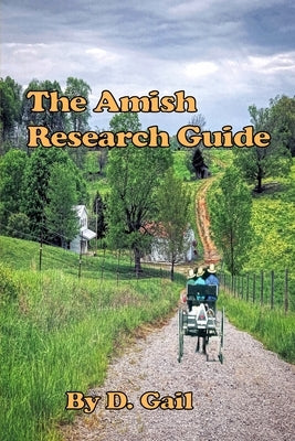 The Amish Research Guide: Crafted for the Englisher Writer and Non-Writer by Gail, D.