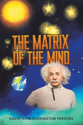 The Matrix of the Mind by Parsons, David John Barrington