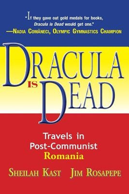 Dracula Is Dead: Travels in Post-Communist Romania by Rosapepe, Jim