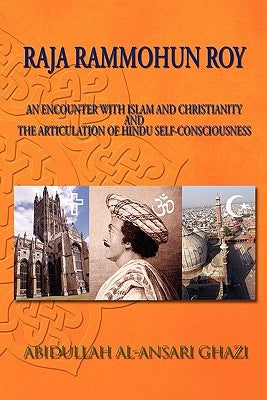 Raja Rammohun Roy: Encounter with Islam and Christianity and the Articulation of Hindu Self-Consciousness by Ghazi, Abidullah Al