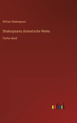 Shakespeares dramatische Werke: Fünfter Band by Shakespeare, William