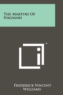 The Martyrs Of Nagasaki by Williams, Frederick Vincent