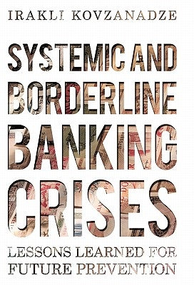 Systemic and Borderline Banking Crises: Lessons Learned for Future Prevention by Kovzanadze, Irakli
