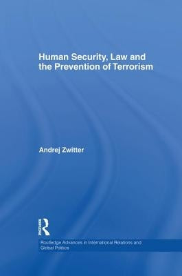 Human Security, Law and the Prevention of Terrorism by Zwitter, Andrej