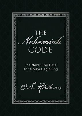 The Nehemiah Code: It's Never Too Late for a New Beginning by Hawkins, O. S.