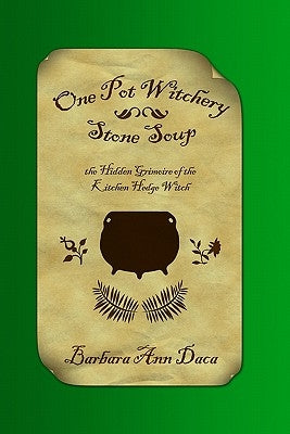 One Pot Witchery - Stone Soup: The Hidden Grimoire Of The Kitchen Hedge Witch by Vonovich, Kara