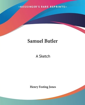 Samuel Butler: A Sketch by Jones, Henry Festing