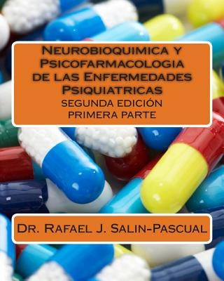 Neurobioquimica y Psicofarmacologia de las Enfermedades Psiquiatricas: Primera parte by Salin-Pascual, Rafael J.