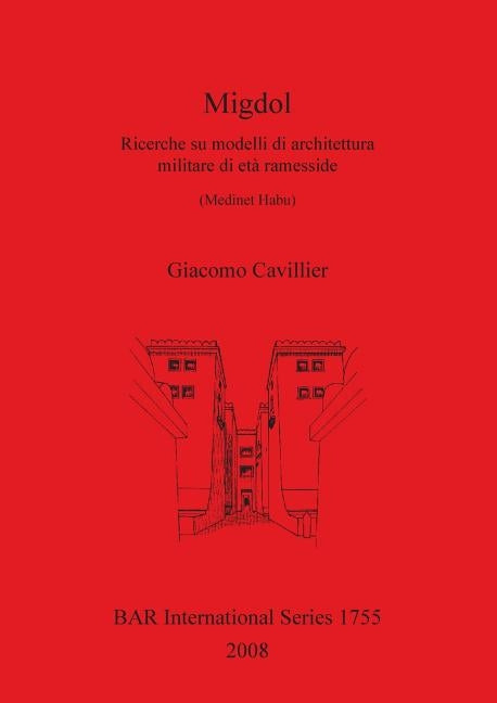 Migdol: Ricerche su modelli di architettura militare di età ramesside (Medinet Habu) by Cavillier, Giacomo