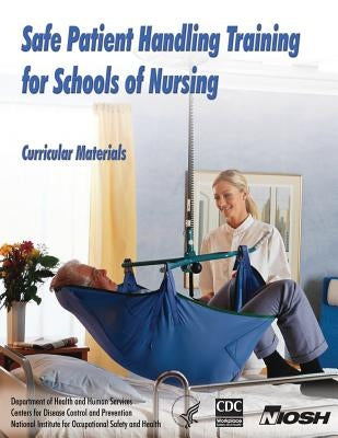 Safe Patient Handling Training for Schools of Nursing by And Prevention, Centers for Disease Cont