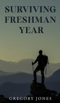 Surviving Freshman Year by Jones, Gregory
