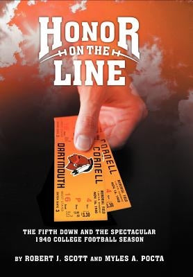 Honor on the Line: The Fifth Down and the Spectacular 1940 College Football Season by Scott, Robert J.