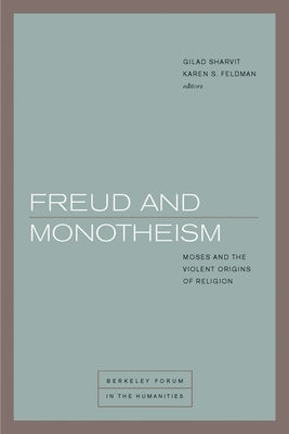 Freud and Monotheism: Moses and the Violent Origins of Religion by Sharvit, Gilad