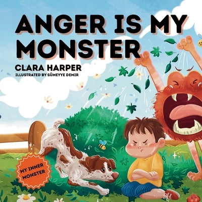 Anger Is My Monster: Children's Picture Book on Managing Anger and Understanding Emotions (Preschool Emotions, Self-Regulation Skills) (My Inner Monst by Harper, Clara