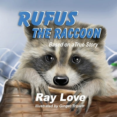 Rufus the Raccoon Based on a True Story by Love, Ray