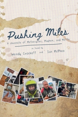Pushing Miles: A chronicle of Motorcycles, Mayhem, and Mettle by Crockett, Wendy