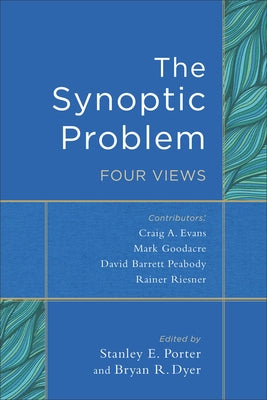 The Synoptic Problem: Four Views by Porter, Stanley E.
