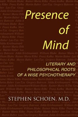 Presence of Mind: Roots of a Wise Psychotherapy by Schoen, Stephen