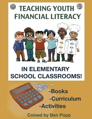 Teaching Youth Financial Literacy In Elementary School Classrooms by Popp, Ben