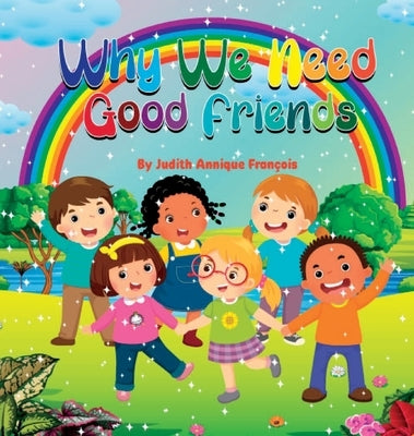 Why We Need Good Friends by Fran&#195;&#167;ois, Judith Annique