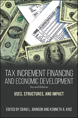 Tax Increment Financing and Economic Development: Uses, Structures, and Impact by Johnson, Craig L.