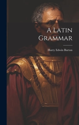 A Latin Grammar by Burton, Harry Edwin