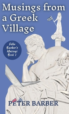 Musings from a Greek Village by Barber, Peter