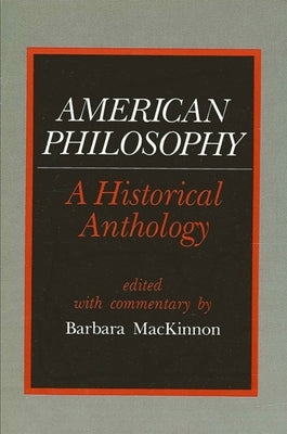 American Philosophy: A Historical Anthology by MacKinnon, Barbara
