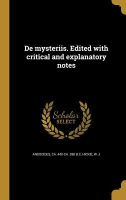 De mysteriis. Edited with critical and explanatory notes by Andocides, Ca 440-Ca 390 B. C.