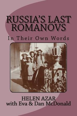 Russia's Last Romanovs: In Their Own Words by McDonald, Eva &. Dan