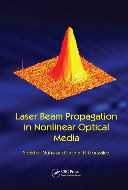 Laser Beam Propagation in Nonlinear Optical Media by Guha, Shekhar