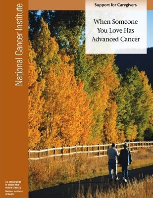 When Someone You Love Has Advanced Cancer: Support for Caregivers by Health, National Institutes of