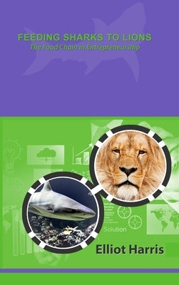 Feeding Sharks to Lions by Harris, Elliot