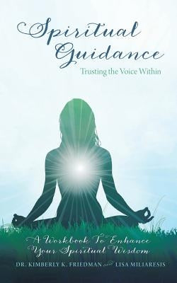 Spiritual Guidance: Trusting the Voice Within: A Workbook to Enhance Your Spiritual Wisdom by Friedman, Kimberly