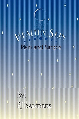 Healthy Skin Plain and Simple by Sanders, Pj