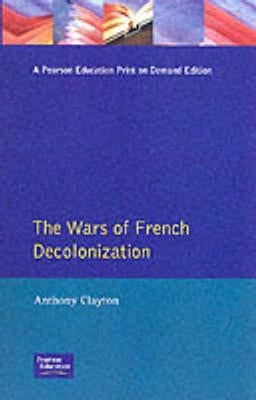 The Wars of French Decolonization by Clayton, Anthony
